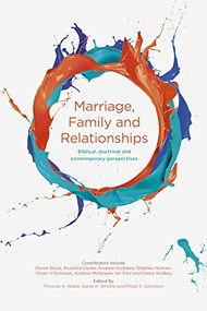Marriage, Family and Relationships (Biblical, Doctrinal And Contemporary Perspectives) by Thomas A. Noble, Sarah K. Whittle, 9781783595396
