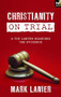 Christianity on Trial (A Top Lawyer Examines The Faith) by Mark Lanier, 9781783591466