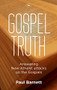 Gospel Truth (Answering New Atheist Attacks On The Gospels) by Paul W Barnett, 9781844745944