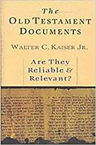 The Old Testament Documents (Are They Reliable And Relevant?) by Walter C Kaiser Jr, 9780851115580
