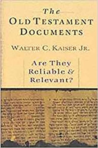 The Old Testament Documents (Are They Reliable And Relevant?) by Walter C Kaiser Jr, 9780851115580