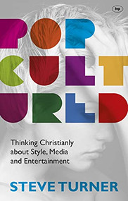 Popcultured (Thinking Christianly About Style, Media And Entertainment) by Steve Turner, 9781844749058