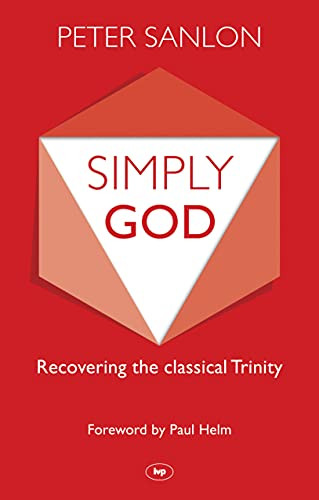 Simply God (Recovering The Classical Trinity) by Peter Sanlon, 9781783591046