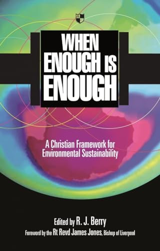 When Enough is Enough (A Christian Framework For Environmental Sustainability) by R J Berry, 9781844741809