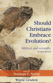 Should Christians Embrace Evolution? (Biblical and Scientific Responses) by Norman Nevin, Wayne A Grudem, 9781844744060