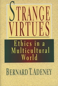 Strange virtues (Ethics In Multicultural Perspective) by B Adeney, 9780851114422