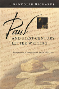 Paul and First-Century Letter Writing (Secretaries, Composition And Collection) by E Randolph Richards, 9781844740666