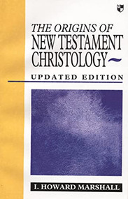 Origins of New Testament Christology by I Howard Marshall, 9780851114163