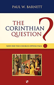 The Corinthian Question (Why Did The Church Oppose Paul?) by Paul W Barnett, 9781844745326