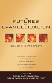 The Futures of evangelicalism (Issues And Prospects) by Craig Bartholomew, Robin Parry, 9780851113999