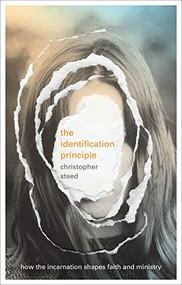 The Identification Principle (How The Incarnation Shapes Faith And Ministry) by Christopher Steed, 9781783596621