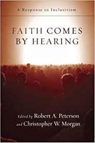 Faith comes by hearing (A Response To Inclusivism) by Christopher W Morgan, Robert A Paterson, 9781844742523