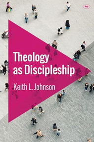 Theology as Discipleship by Keith L Johnson, 9781783593941