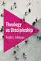 Theology as Discipleship by Keith L Johnson, 9781783593941