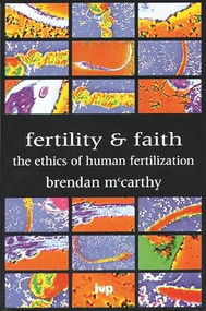 Fertility and faith (The Ethics Of Human Fertilization) by Brendan McCarthy, 9780851111803