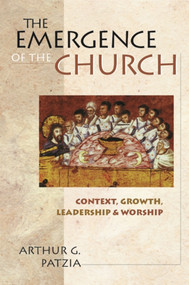 The Emergence of the church (Context, Growth, Leadership And Worship) by Arthur G Patzia, 9780851114835