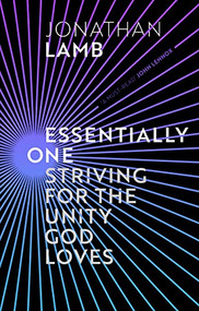 Essentially One (Striving for the Unity God Loves) by Jonathan Lamb, 9781783599110