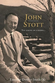John Stott (The Making Of A Leader) by Timothy Dudley-Smith, 9781844745920