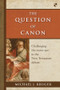 The Question of Canon (Challenging The Status Quo In The New Testament Debate) by Michael J Kruger, 9781783590049