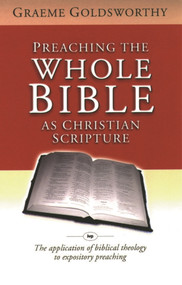 Preaching the whole Bible as Christian Scripture (The Application Of Biblical Theology To Expository Preaching) - 9780851115399 by Graeme Goldsworthy