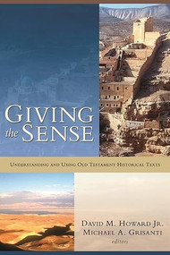 Giving the sense (Understanding And Using Old Testament Historical Texts) by David M Howard, Michael A Grisanti, 9781844740161