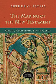 The Making of the New Testament (2nd edition) (Origin, Collection, Text And Canon) by Arthur G Patzia, 9781844745128