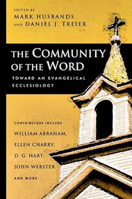 The Community of the Word (Toward An Evangelical Ecclesiology) by Mark Husbands, Daniel J Treier, 9781844740826