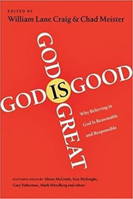 God is Great, God is Good (Why Believing In God Is Reasonable And Responsible) by William Lane Craig, Chad Meister, 9781844744176