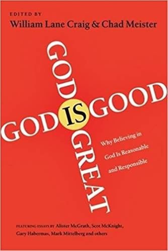 God is Great, God is Good (Why Believing In God Is Reasonable And Responsible) by William Lane Craig, Chad Meister, 9781844744176