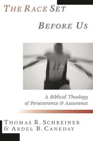 The Race set before us (A Biblical Theology Of Perseverance And Assurance) by Thomas R Schreiner, Ardel B Caneday, 9780851115511