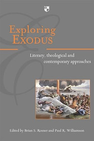 Exploring Exodus (Literary, Theological And Contemporary Approaches) by Brian S Rosner, Paul R Williamson, 9781844743131