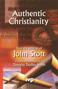 Authentic Christianity (From The Writings Of John Stott) by Timothy Dudley-Smith, 9780851111551