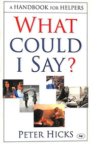 What could I say? (A Handbook For Helpers) by Peter Hicks, 9780851115382
