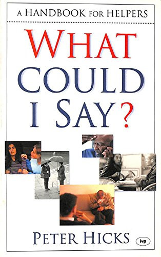 What could I say? (A Handbook For Helpers) by Peter Hicks, 9780851115382
