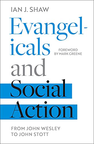 Evangelicals and Social Action (From John Wesley To John Stott) by Ian J. Shaw, 9781783596584