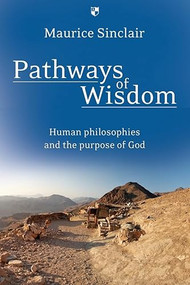 Pathways of Wisdom (Human Philosophies And The Purpose Of God) by Maurice W Sinclair, 9781844744251