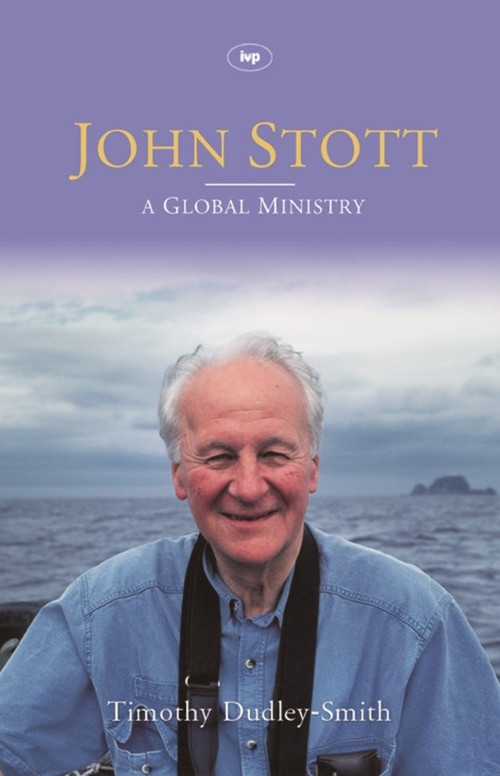 John Stott (A Global Ministry) by Timothy Dudley-Smith, 9780851119830