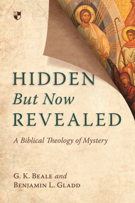 Hidden But Now Revealed (A Biblical Theology Of Mystery) by Gregory K Beale, 9781783591763