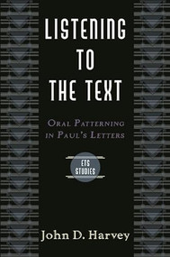 Listening to the Text (Oral Patterning In Paul'S Letters) by John D Harvey, 9780851114644