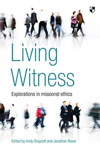 Living Witness (Explorations In Missional Ethics) by Andy Draycott, Jonathan Rowe, 9781844745753