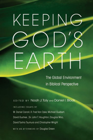 Keeping God's Earth (The Global Environment In Biblical Perspective) by Noah J Toly and Daniel I Block, 9781844744503