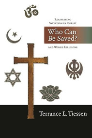 Who can be saved? (Reassessing Salvation In Christ And World Religions) by Terrance L Tiessen, 9781844740314