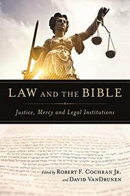 Law and the Bible (Justice, Mercy And Legal Institutions) by Robert F Cochran, David VanDrunen, 9781844749232
