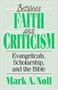 Between Faith and Criticism by M Noll, 9780851114255