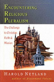 Encountering religious pluralism (The Challenge To Christian Faith And Mission) by Harold Netland, 9780851114880