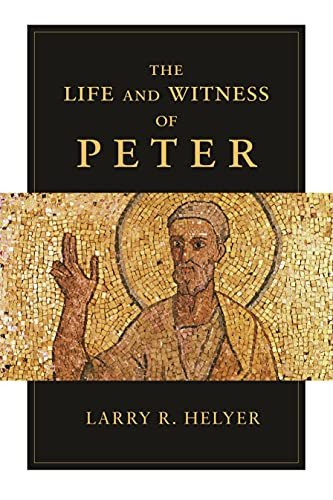 The Life and Witness of Peter by Larry Helyer, 9781844746002