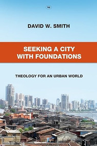 Seeking a City with Foundations (Theology For An Urban World) by David W Smith, 9781844745319