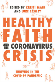 Healthy Faith and the Coronavirus Crisis (Thriving in the Covid-19 Pandemic) by Kristi Mair, Luke Cawley, 9781789742602
