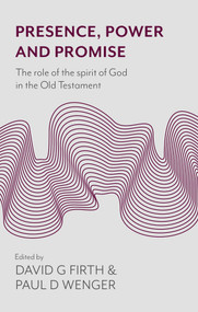 Presence, Power and Promise (The Role Of The Spirit Of God In The Old Testament) by David G Firth, Paul D Wegner, 9781844745340