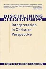 Disciplining Hermeneutics (Interpretation In Christian Perspective) by Roger Lundin, 9780851114538